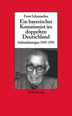 Ein bayerischer Kommunist im doppelten Deutschland (eBook, PDF) - Schumacher, Ernst