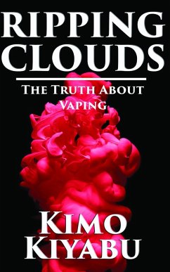 Ripping Clouds: The Truth About Vaping (eBook, ePUB) - Kiyabu, Kimo