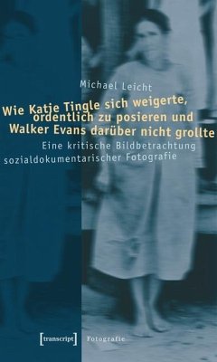 Wie Katie Tingle sich weigerte, ordentlich zu posieren und Walker Evans darüber nicht grollte (eBook, PDF) - Leicht, Michael