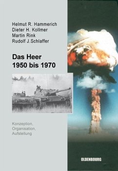 Das Heer 1950 bis 1970 (eBook, PDF) - Hammerich, Helmut R.; Kollmer, Dieter H.; Rink, Martin; Schlaffer, Rudolf J.