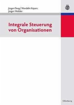 Integrale Steuerung von Organisationen (eBook, PDF) - Deeg, Jürgen; Küpers, Wendelin; Weibler, Jürgen