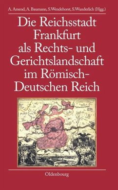 Die Reichsstadt Frankfurt als Rechts- und Gerichtslandschaft im Römisch-Deutschen Reich (eBook, PDF)