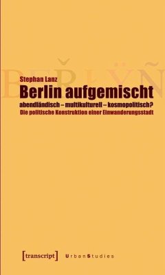 Berlin aufgemischt: abendländisch, multikulturell, kosmopolitisch? (eBook, PDF) - Lanz, Stephan