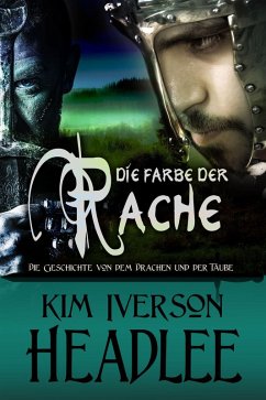 Die Farbe der Rache (Die Geschichte von dem Drachen und der Taube) (eBook, ePUB) - Headlee, Kim Iverson