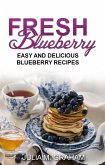 Fresh Blueberry : Easy and Delicious Blueberry Recipes (eBook, ePUB)
