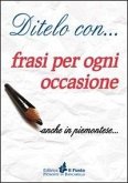 Ditelo con... frasi per ogni occasione anche in piemontese Ditelo con... frasi per ogni occasione anche in piemontese
