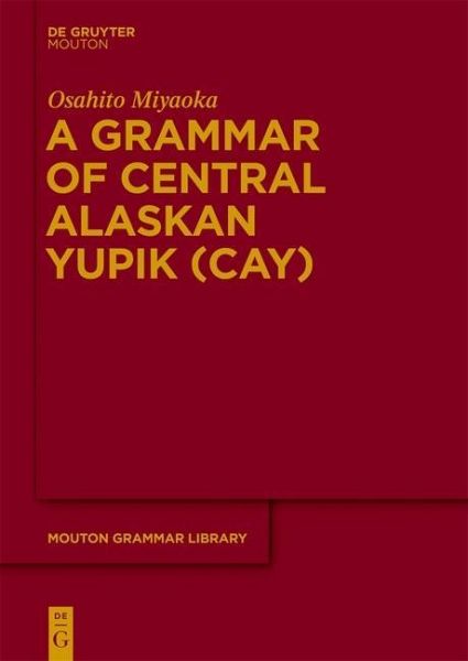 A Grammar of Central Alaskan Yupik (CAY) (eBook, PDF) A Grammar of Central Alaskan Yupik (CAY) (eBook, PDF)