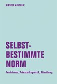 Selbstbestimmte Norm. Feminismus, Pränataldiagnostik, Abtreibung (eBook, PDF)