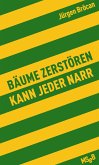 Bäume zerstören kann jeder Narr (eBook, ePUB)