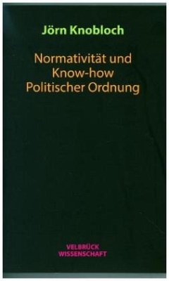 Normativität und Know-how Politischer Ordnung - Knobloch, Jörn