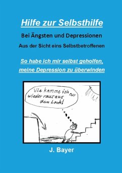 Hilfe zur Selbsthilfe bei Ängsten und Depressionen (eBook, ePUB) - Bayer, Josef