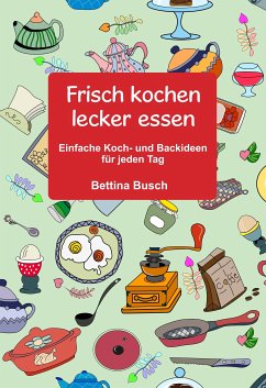 Frisch kochen - lecker essen (eBook, ePUB) - Busch, Bettina