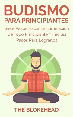 Cover Budismo Para Principiantes/ Siete Pasos Hacia La Iluminación De Todo Principiante. (eBook, ePUB)