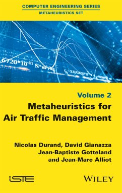 Metaheuristics for Air Traffic Management (eBook, ePUB) - Durand, Nicolas; Gianazza, David; Gotteland, Jean-Baptiste; Alliot, Jean-Marc