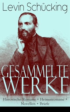 Gesammelte Werke: Historische Romane + Heimatromane + Novellen + Briefe (eBook, ePUB) - Schücking, Levin