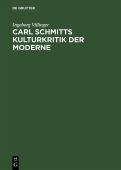 Carl Schmitts Kulturkritik der Moderne (eBook, PDF) - Villinger, Ingeborg