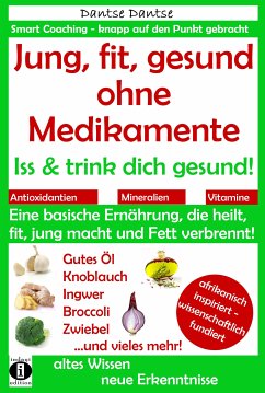 Jung, fit, gesund ohne Medikamente: Iss und trink dich gesund! (eBook, ePUB) - Dantse, Dantse