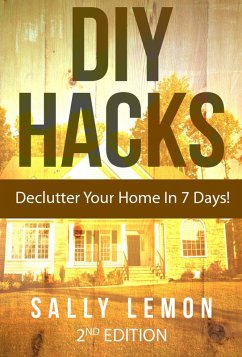 DIY: HACKS To Declutter Your Home In 7 Days! (eBook, ePUB) - Lemon, Sally