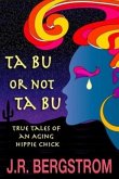 Ta Bu or not Ta Bu: True Tales of an Aging Hippie Chick (eBook, ePUB) Ta Bu or not Ta Bu: True Tales of an Aging Hippie Chick (eBook, ePUB)
