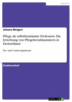 Pflege als selbstbestimmte Profession. Die Errichtung von Pflegeberufekammern in Deutschland (eBook, ePUB) Pflege als selbstbestimmte Profession. Die Errichtung von Pflegeberufekammern in Deutschland (eBook, ePUB)