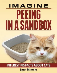 Imagine Peeing in a Sandbox - Interesting Facts about Cats (eBook, ePUB) - Minello, Lynn