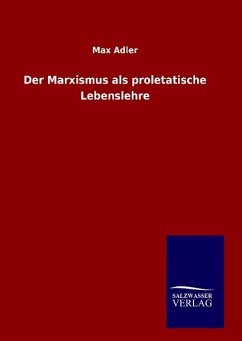 Der Marxismus als proletatische Lebenslehre - Adler, Max