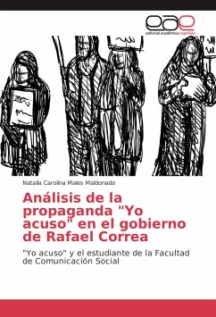 Análisis de la propaganda &quote;Yo acuso&quote; en el gobierno de Rafael Correa