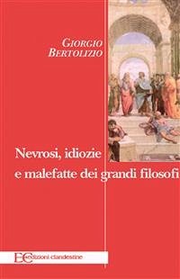 Nevrosi, idiozie e malefatte dei grandi filosofi (fixed-layout eBook, ePUB) - Bertolizio, Giorgio