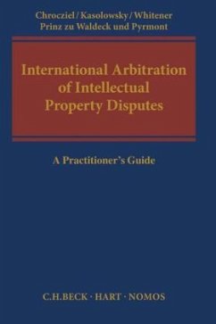 International Arbitration of Intellectual Property Disputes - Peter Chrocziel; Boris Kasolowsky; Robert Whitener; Wolrad Prinz zu Waldeck und Pyrmont