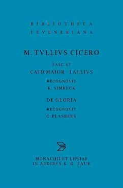 Marcus Tullius Cicero: M. Tulli Ciceronis scripta quae manserunt omnia Fasciculus 47Cato maior. Laelius. De gloria (eBook, PDF) - Cicero, Marcus Tullius