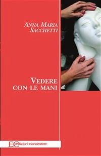 Vedere con le mani (fixed-layout eBook, ePUB) - Maria Sacchetti, Anna