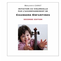 Initiation au violoncelle par l'accompagnement de chansons enfantines, seconde édition - Carat, Benjamin