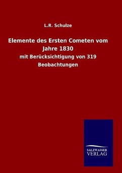 Elemente des Ersten Cometen vom Jahre 1830 - Schulze, L. R.