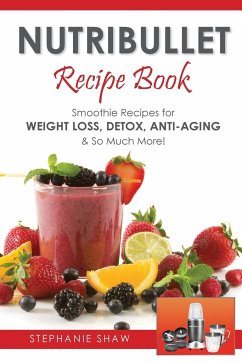 Nutribullet Recipe Book - Shaw, Stephanie, MB Chb Frcp (Honorary Consultant Department of Derm