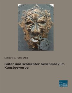 Guter und schlechter Geschmack im Kunstgewerbe - Pazaurek, Gustav E.