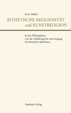 Ästhetische Religiosität und Kunstreligion in den Philosophien von der Aufklärung bis zum Ausgang des deutschen Idealismus (eBook, PDF) - Müller, Ernst