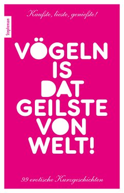 Vögeln is dat Geilste von Welt! (eBook, ePUB) - Stein, Ina; Cohen, Lisa; Prinz, Jenny; Lee, Lena; Pond, Mark; O´Hara, Zoey; Polifazio; Sonnenfeld, Marie; Grant, Gray; Dark, Daniel; Tempest, Seymour C.; Rainey, Sam; Mayer, Pantha, Katja; Caine, Anthony; Tamaris, Nadja; Light, Ebby; Müller-Feucht, Veronica; Bedfort, Annett; Antoinette Chevallier; Alivar, Pedro; O`Hara, Zoey; Frank, Natalie; Prinz, Jenny; Eve; Lee, Lena; Polar, Peter; Rainey, Sam; Smith, A.D.; Caine, Anthony; Pond, Mark; Lopez, Larissa; Rosenbach, Anita; Stein, Ina; Lee, Sarah