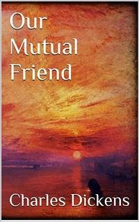 Our Mutual Friend (eBook, ePUB) - Dickens, Charles