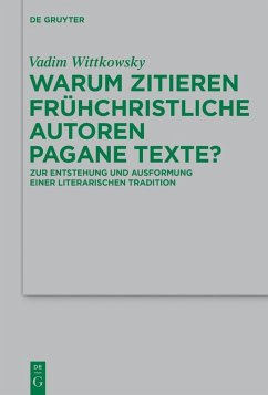 Warum zitieren frühchristliche Autoren pagane Texte? (eBook, PDF) - Wittkowsky, Vadim