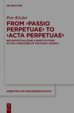 From 'Passio Perpetuae' to 'Acta Perpetuae' (eBook, PDF) - Kitzler, Petr From 'Passio Perpetuae' to 'Acta Perpetuae' (eBook, PDF) - Kitzler, Petr