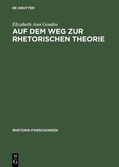 Auf dem Weg zur rhetorischen Theorie (eBook, PDF) - Gondos, Elizabeth Ann