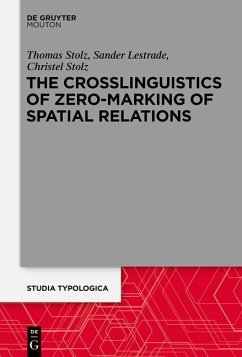 The Crosslinguistics of Zero-Marking of Spatial Relations (eBook, PDF) - Stolz, Thomas; Lestrade, Sander; Stolz, Christel