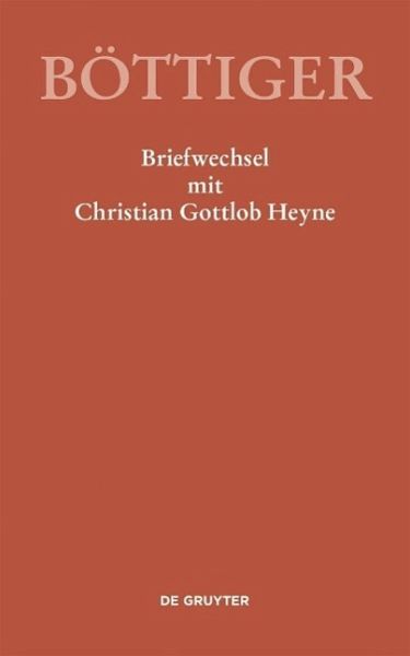 Karl August Böttiger - Briefwechsel mit Christian Gottlob Heyne (eBook, PDF) Karl August Böttiger - Briefwechsel mit Christian Gottlob Heyne (eBook, PDF)