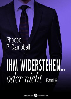 Ihm widerstehen ... oder nicht - 6 (eBook, ePUB) - Campbell, Phoebe P.