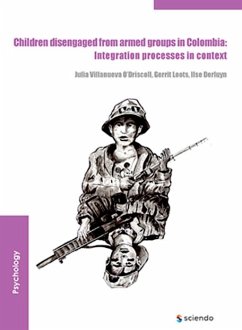 Children disengaged from armed groups in Colombia (eBook, PDF) - Villanueva O'Driscoll, Julia; Loots, Gerrit; Derluyn, Ilse