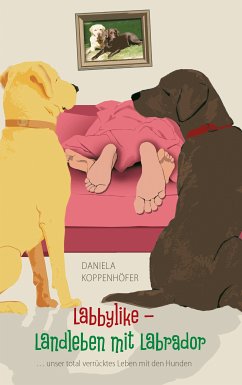 Labbylike - Landleben mit Labrador (eBook, ePUB) - Koppenhöfer, Daniela