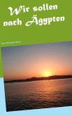 Wir sollen nach Ägypten (eBook, ePUB) Wir sollen nach Ägypten (eBook, ePUB)