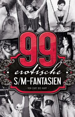 99 erotische S/M-Fantasien (eBook, ePUB) - Smith, A.D.; Sorge, Achim F.; Devise, Allegra; Schlüter, Andrea; Rosenbach, Anita; Bell, Anna; Zech, Anna; Miles, Brenda; Vandenberg, Dave; Bertini, Diane; Kristen, Faye; Rider, Fred; Tremél, Georgé; Parker, Hannah; Klein, Jaques; Prinz, Jenny; Koch, Juliane; Rey, Karl; Kane, Kristel; Lee, Lena; Freese, Linda; Cohen, Lisa; Sonnenfeld, Marie; Vargas, Marina; Pond, Mark; Heaven, Mia; Eister, Miriam; Tamaris, Nadja; Reiser, Norbert S.P.; Störer, Paul; Sue, Petty; Sweet, Phillis; Apple, Prisca;