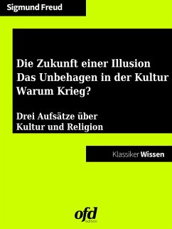 Die Zukunft einer Illusion - Das Unbehagen in der Kultur - Warum Krieg? (eBook, ePUB) - Freud, Sigmund