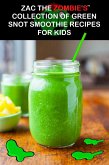 Zac the Zombie's Collection of Green Snot Smoothie Recipes for Kids (eBook, ePUB)